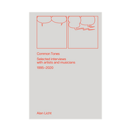 Common Tones: Selected Interviews with Artists and Musicians 1995-2020